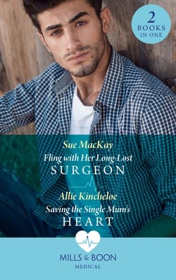 Fling With Her Long-Lost Surgeon / Saving The Single Mum's Heart - Fling with Her Long-Lost Surgeon / Saving the Single Mum's Heart