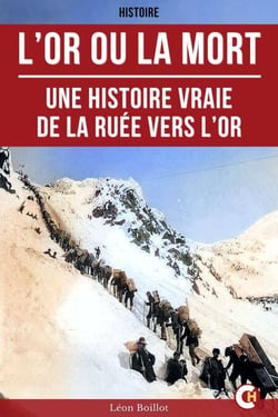 L’Or ou la Mort - Une Histoire Vraie de la Ruée vers l’Or