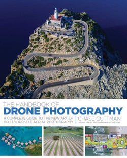 The Handbook of Drone Photography - A Complete Guide to the New Art of Do-It-Yourself Aerial Photography