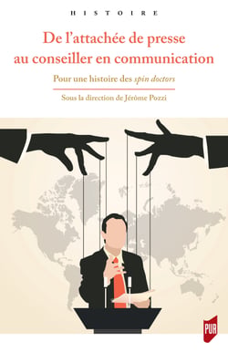 De l'attachée de presse au conseiller en communication - Pour une histoire des spin doctors