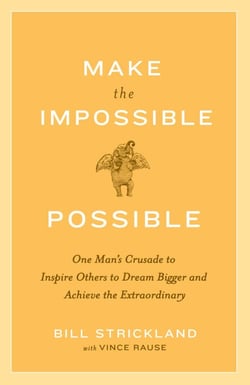 Make the Impossible Possible - One Man's Crusade to Inspire Others to Dream Bigger and Achieve the Extraordinary