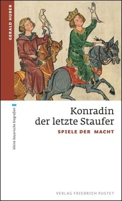 Konradin, der letzte Staufer - Spiele der Macht