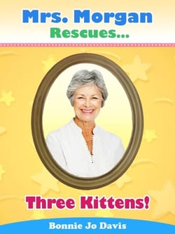 Mrs. Morgan Rescues... Three Kittens! (Book Three) - Mrs. Morgan Rescues..., #3
