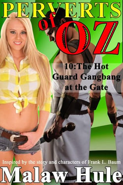 Perverts of Oz 10 – The Hot Guard Gangbang at the Gate - Perverts of Oz, #10