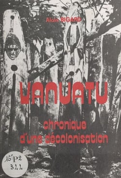 Vanuatu - Chronique d'une décolonisation