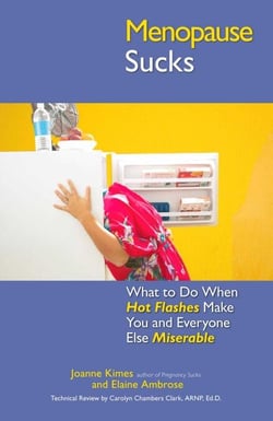 Menopause Sucks - What to Do When Hot Flashes and Hormones Make You and Everyone Else Miserable