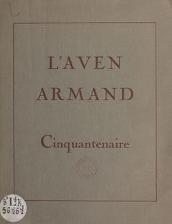 Cinquantenaire de l'Aven Armand - 1897 : découverte de l'Aven, 1927 : ouverture au public