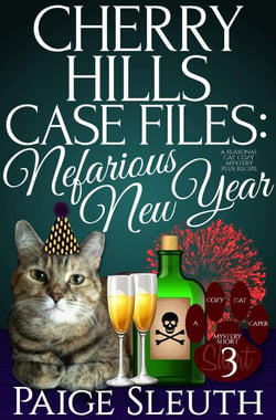 Cherry Hills Case Files: Nefarious New Year: A Seasonal Cat Cozy Mystery Plus Recipe - Cozy Cat Caper Mystery Short, #3
