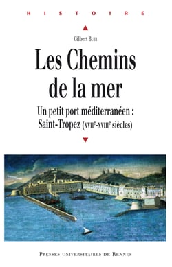 Les chemins de la mer - Saint-Tropez : petit port méditerranéen (XVIIe-XVIIIe siècles)