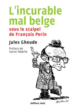 L'incurable mal belge - Sous le scalpel de François Perin