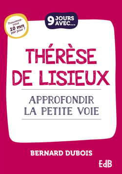 9 jours avec Thérèse de Lisieux - Approfondir la petite voie