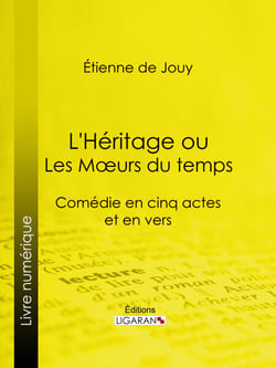 L'Héritage ou les Mœurs du temps - Comédie en cinq actes et en vers