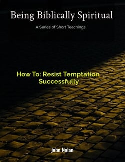 How To: Resist Temptation  Successfully - Being Biblically Spiritual