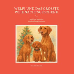 Welpi und das größte Weihnachtsgeschenk - Buch 2 der Buchreihe Hundewelpengeschichten
