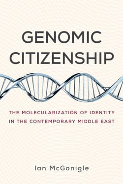 Genomic Citizenship - The Molecularization of Identity in the Contemporary Middle East