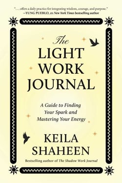 The Light Work Journal - A Guide to Finding Your Spark and Mastering Your Energy