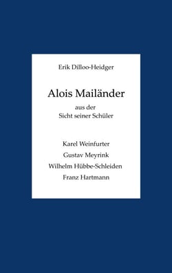 Alois Mailänder aus der Sicht seiner Schüler - Karel Weinfurter, Gustav Meyrink, Wilhelm Hübbe-Schleiden und Franz Hartmann.