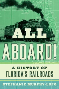 All Aboard! - A History of Florida's Railroads