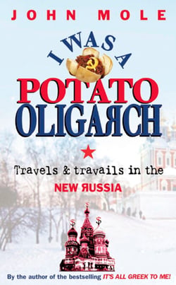 I Was a Potato Oligarch - Travels and Travails in the New Russia