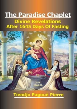 The PARADISE CHAPLET : DIVINE REVELATIONS After 1645 Days of Fasting
