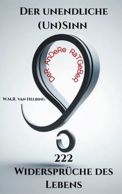 Der unendliche (Un)Sinn - 222 Widersprüche des Lebens - DeR AnDeRe RaTGeBeR