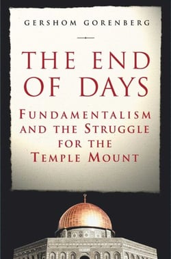The End of Days - Fundamentalism and the Struggle for the Temple Mount