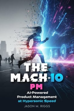 MACH-10 PM: AI-Powered Product Management at Hypersonic Speed - MACH-10 Leadership Series, #1