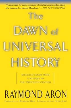 The Dawn Of Universal History - Selected Essays From A Witness To The Twentieth Century