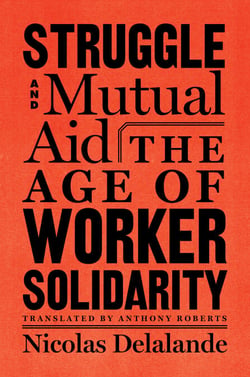 Struggle and Mutual Aid - The Age of Worker Solidarity