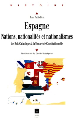Espagne : Nations, nationalités, nationalismes - Des Rois Catholiques à la Monarchie Constitutionnelle