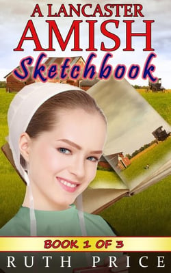 A Lancaster Amish Sketchbook - Book 1 - A Lancaster Amish Sketchbook Serial (Amish Faith Through Fire), #1