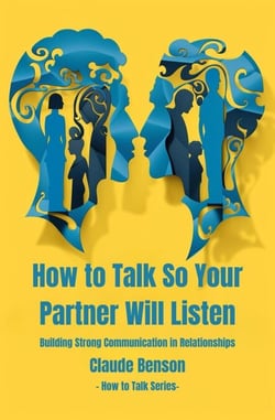 How to Talk So Your Partner Will Listen - How to Talk to