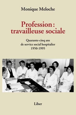 Profession: travailleuse sociale - Quarante-cinq ans de service social hospitalier 1950-1995