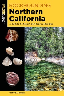 Rockhounding Northern California - A Guide to the Region's Best Rockhounding Sites