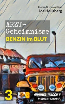 Arztgeheimnisse (Oldtimer-Trilogie II) - Teil 3: Benzin im Blut