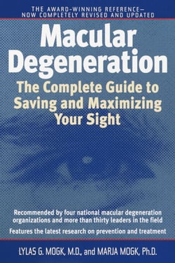 Macular Degeneration - The Complete Guide to Saving and Maximizing Your Sight