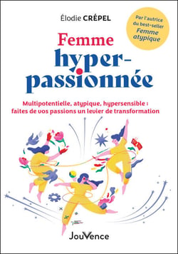 Femme hyper-passionnée - Multipotentielle, atypique, hypersensible : faites de vos passions un levier de transformation