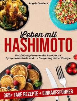 Leben mit Hashimoto: 365+ Tage Entzündungshemmender Rezepte  zur Symptomkontrolle und zur Steigerung Deiner Energie + Einkaufsführer