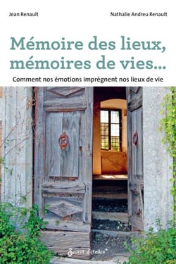 Mémoire des lieux, mémoires de vies... - Comment nos émotions imprègnent nos lieux de vie