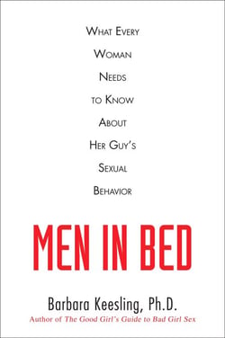 Men in Bed - What Every Woman Needs to Know About Her Guy's Sexual Behavior
