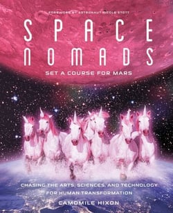 Space Nomads: Set a Course for Mars - Chasing the Arts, Sciences, and Technology for Human Transformation