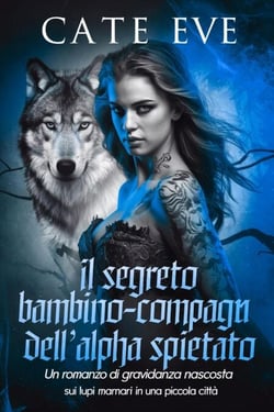 Il segreto bambino-compagna dell'alpha spietato : Un romanzo di gravidanza nascosta sui lupi mannari in una piccola città