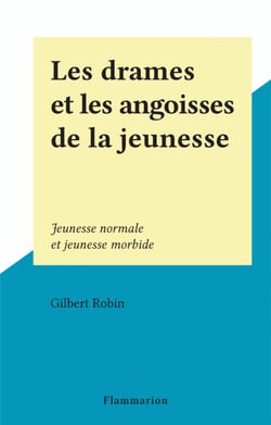 Les drames et les angoisses de la jeunesse - Jeunesse normale et jeunesse morbide
