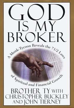 God Is My Broker - A Monk-Tycoon Reveals the 7 1/2 Laws of Spiritual and Financial Growth