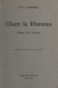Chutt le Hutteux - Roman des roseaux