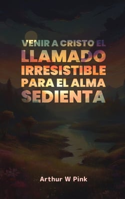 Venir a Cristo: El Llamado Irresistible para el Alma Sedienta
