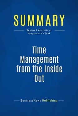 Summary: Time Management from the Inside Out - Review and Analysis of Morgenstern's Book