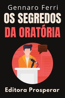 Os Segredos Da Oratória : Um Guia Prático Para Falar Bem Em Público - Coleção Inteligência Emocional, #22