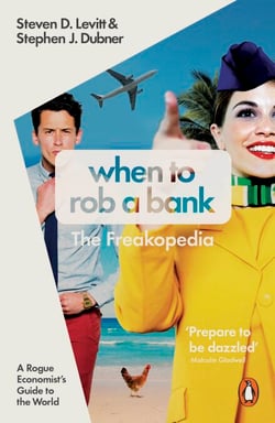 When to Rob a Bank - A Rogue Economist's Guide to the World