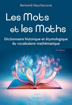 Les Mots et les Maths - Dictionnaire historique et étymologique du vocabulaire mathématique
